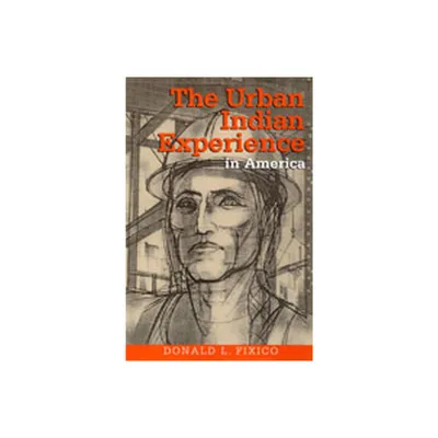 The Urban Indian Experience in America - by Donald L Fixico (Paperback)