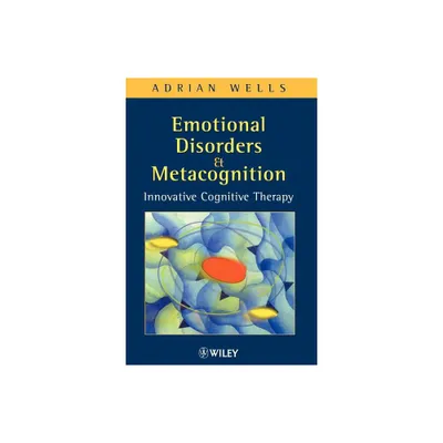 Emotional Disorders and Metacognition - by Adrian Wells (Paperback)