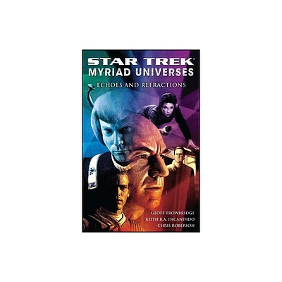 Star Trek: Myriad Universes #2: Echoes and Refractions - by Keith R a DeCandido & Chris Roberson & Geoff Trowbridge (Paperback)