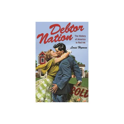 Debtor Nation - (Politics and Society in Modern America) by Louis Hyman (Paperback)