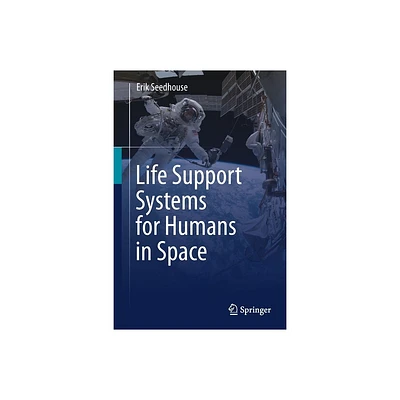 Life Support Systems for Humans in Space - by Erik Seedhouse (Paperback)