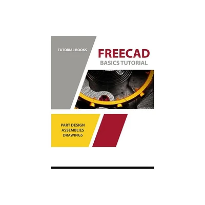 FreeCAD Basics Tutorial - by Tutorial Books (Paperback)