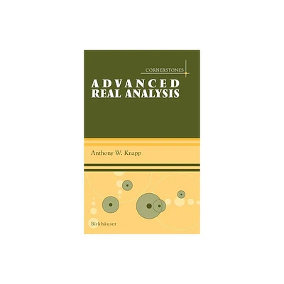 Advanced Real Analysis - (Cornerstones) by Anthony W Knapp (Hardcover)