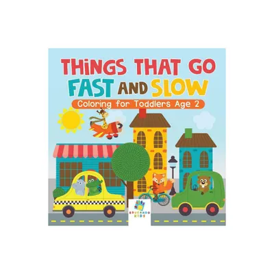 Things That Go Fast and Slow Coloring for Toddlers Age 2 - by Educando Kids (Paperback)