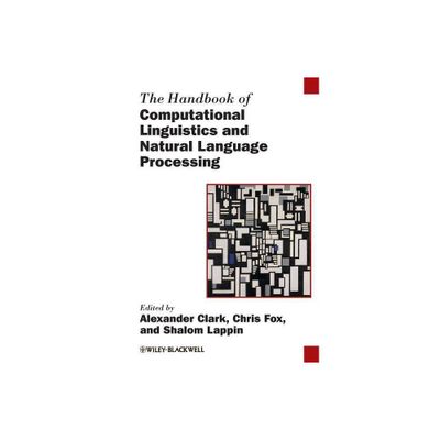 The Handbook of Computational Linguistics and Natural Language Processing - (Blackwell Handbooks in Linguistics) (Paperback)