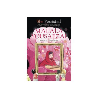 She Persisted: Malala Yousafzai - by Aisha Saeed & Chelsea Clinton (Hardcover)