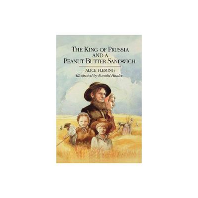 The King of Prussia and a Peanut Butter Sandwich - by Alice Fleming & Thomas Fleming (Paperback)