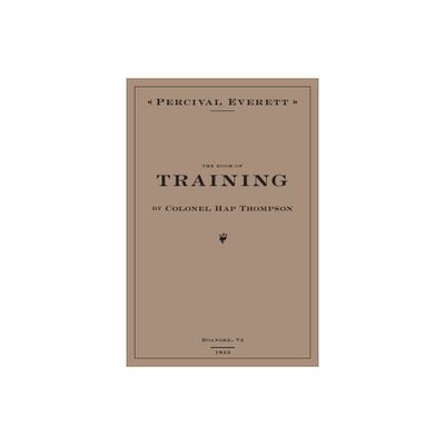 The Book of Training by Colonel Hap Thompson of Roanoke, Va, 1843 - Annotated by Percival Everett (Hardcover)