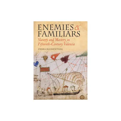 Enemies and Familiars - (Conjunctions of Religion and Power in the Medieval Past) by Debra Blumenthal (Hardcover)