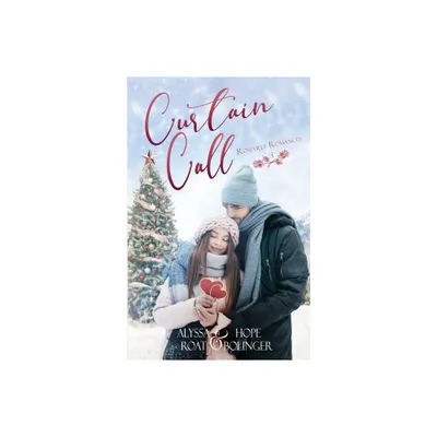 Curtain Call - by Alyssa Roat & Hope Bolinger (Paperback)