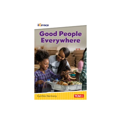 Good People Everywhere - (Icivics) by Cynthia Harmony (Paperback)