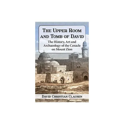 The Upper Room and Tomb of David - by David Christian Clausen (Paperback)