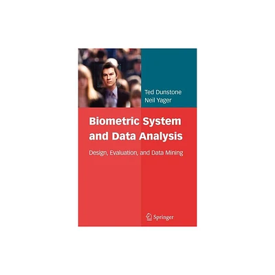 Biometric System and Data Analysis - by Ted Dunstone & Neil Yager (Paperback)