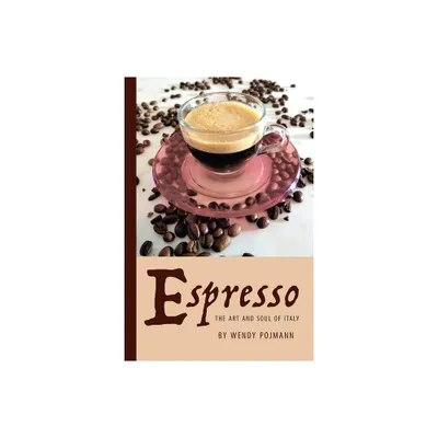 Espresso: The Art and Soul of Italy - (Saggistica) by Wendy Pojmann (Paperback)