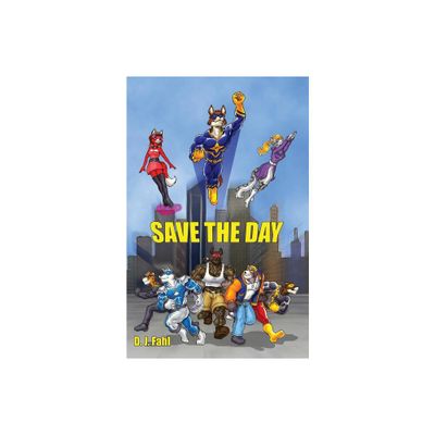 Save the Day - by D J Fahl (Paperback)