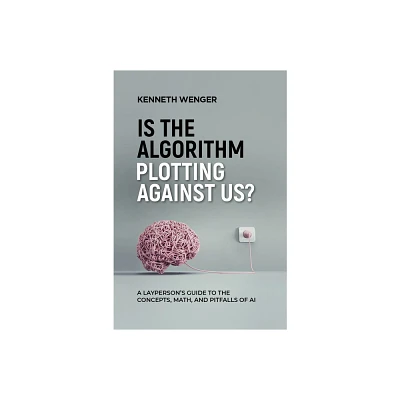 Is the Algorithm Plotting Against Us? - by Kenneth Wenger (Paperback)