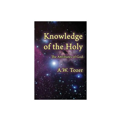 Knowledge of the Holy - by A W Tozer (Paperback)