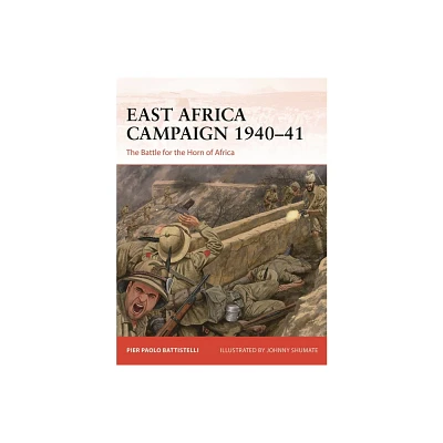 East Africa Campaign 1940-41 - by Pier Paolo Battistelli (Paperback)