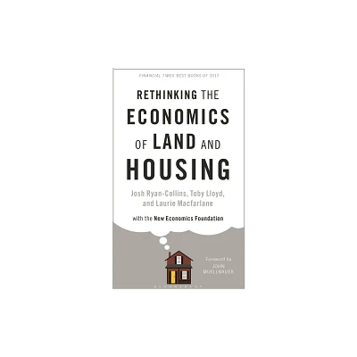 Rethinking the Economics of Land and Housing - by Josh Ryan-Collins & Toby Lloyd & Laurie MacFarlane (Paperback)