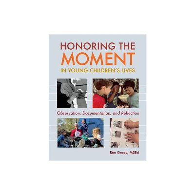 Honoring the Moment in Young Childrens Lives - by Ron Grady (Paperback)