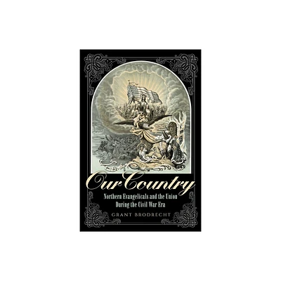 Our Country - (Norths Civil War) by Grant R Brodrecht (Hardcover)