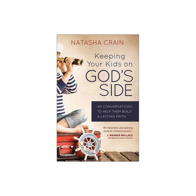 Keeping Your Kids on Gods Side - by Natasha Crain (Paperback)