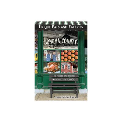 Unique Eats and Eateries of Sonoma County - by Yvonne Horn (Paperback)