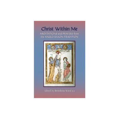 Christ Within Me - (Cistercian Studies) by Benedicta Ward (Paperback)