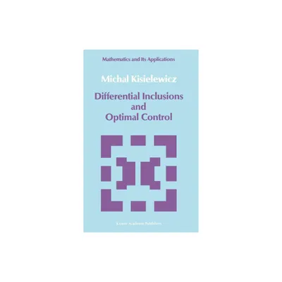 Differential Inclusions and Optimal Control - (Mathematics and Its Applications) by Michal Kisielewicz (Hardcover)