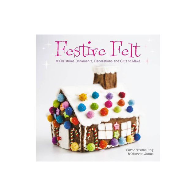 Festive Felt - by Sarah Tremelling (Paperback)