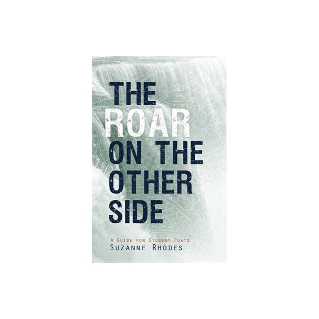 Roar on the Other Side: A Guide for Student Poets - by Suzanne U Rhodes (Paperback)