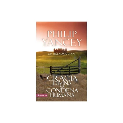 Gracia Divina vs. Condena Humana - by Philip Yancey (Paperback)