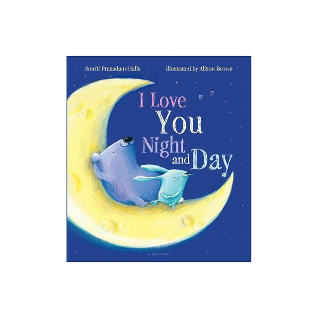 I Love You Night and Day - by Smriti Prasadam-Halls (Hardcover)