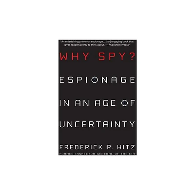 Why Spy? - by Frederick P Hitz (Paperback)