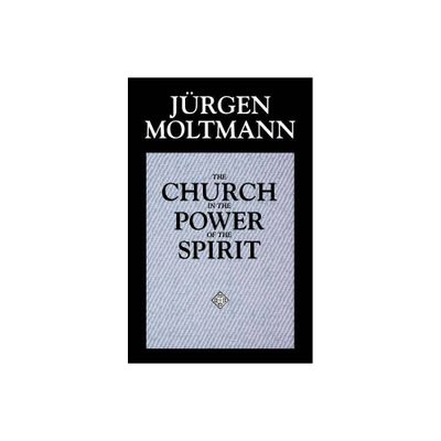 The Church in the Power of the Spirit - by Jrgen Moltmann (Paperback)