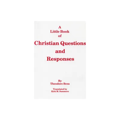 A Little Book of Christian Questions and Responses - (Princeton Theological Monograph) by Theodore Beza (Paperback)