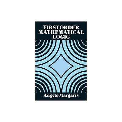 First Order Mathematical Logic - (Dover Books on Mathematics) by Angelo Margaris (Paperback)