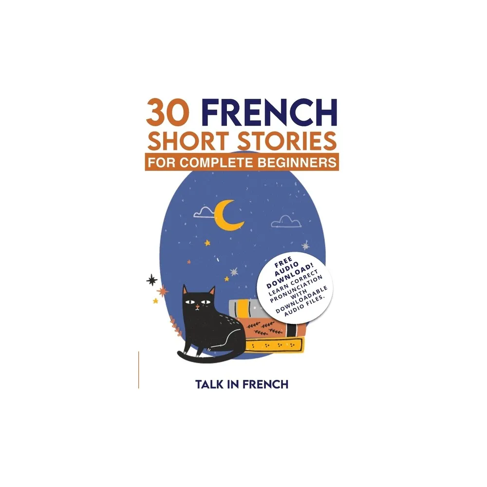 Talk in French 30 French Short Stories for Complete Beginners - by Talk in  French & Frederic Bibard (Paperback) | The Market Place