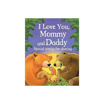 I Love You, Mommy and Daddy - by Jillian Harker (Hardcover)