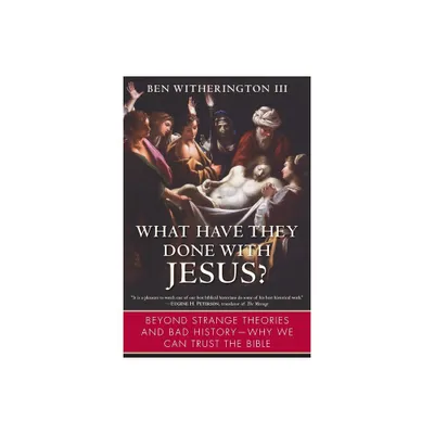 What Have They Done with Jesus? - by Ben Witherington (Paperback)