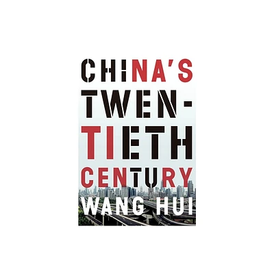 Chinas Twentieth Century - by Wang Hui (Paperback)