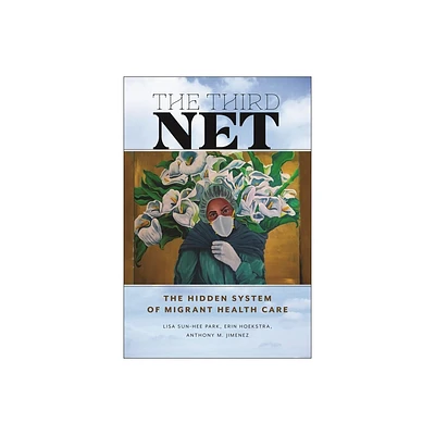 The Third Net - (Health, Society, and Inequality) by Lisa Sun-Hee Park & Erin Hoekstra & Anthony M Jimenez (Paperback)