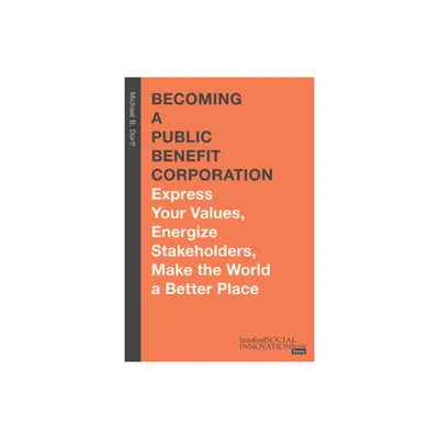 Becoming a Public Benefit Corporation - (Stanford Social Innovation Review Books) by Michael B Dorff (Hardcover)