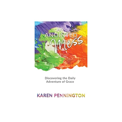 An Anointed Mess - by Karen Pennington (Paperback)