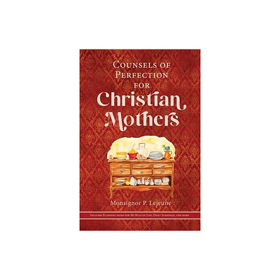 Counsels of Perfection for Christian Mothers - by Monsignor P LeJeune (Paperback)