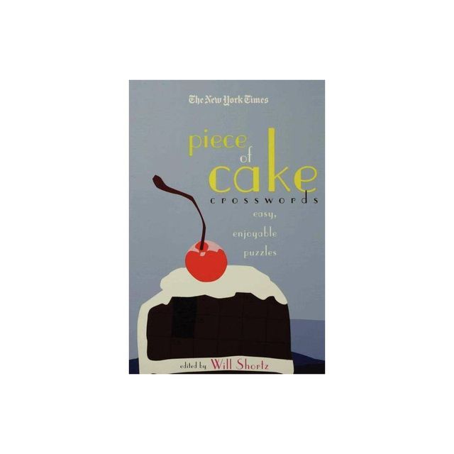 The New York Times Piece of Cake Crosswords - (New York Times Crossword Puzzles) by New York Times & Will Shortz (Paperback)