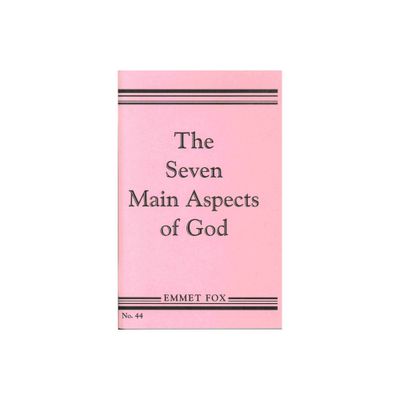 The Seven Main Aspects of God - by Emmet Fox (Paperback)