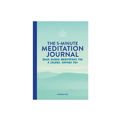 The 5-Minute Meditation Journal - by Miranda Lee (Paperback)