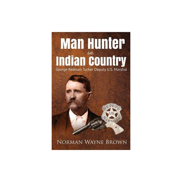 Man Hunter in Indian Country - by Norman Wayne Brown (Paperback)