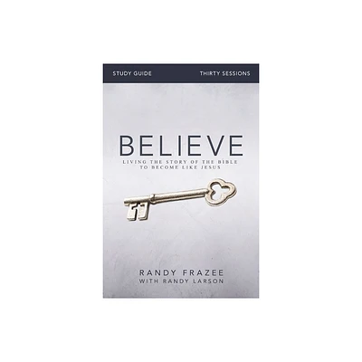 Believe Bible Study Guide - by Randy Frazee (Paperback)